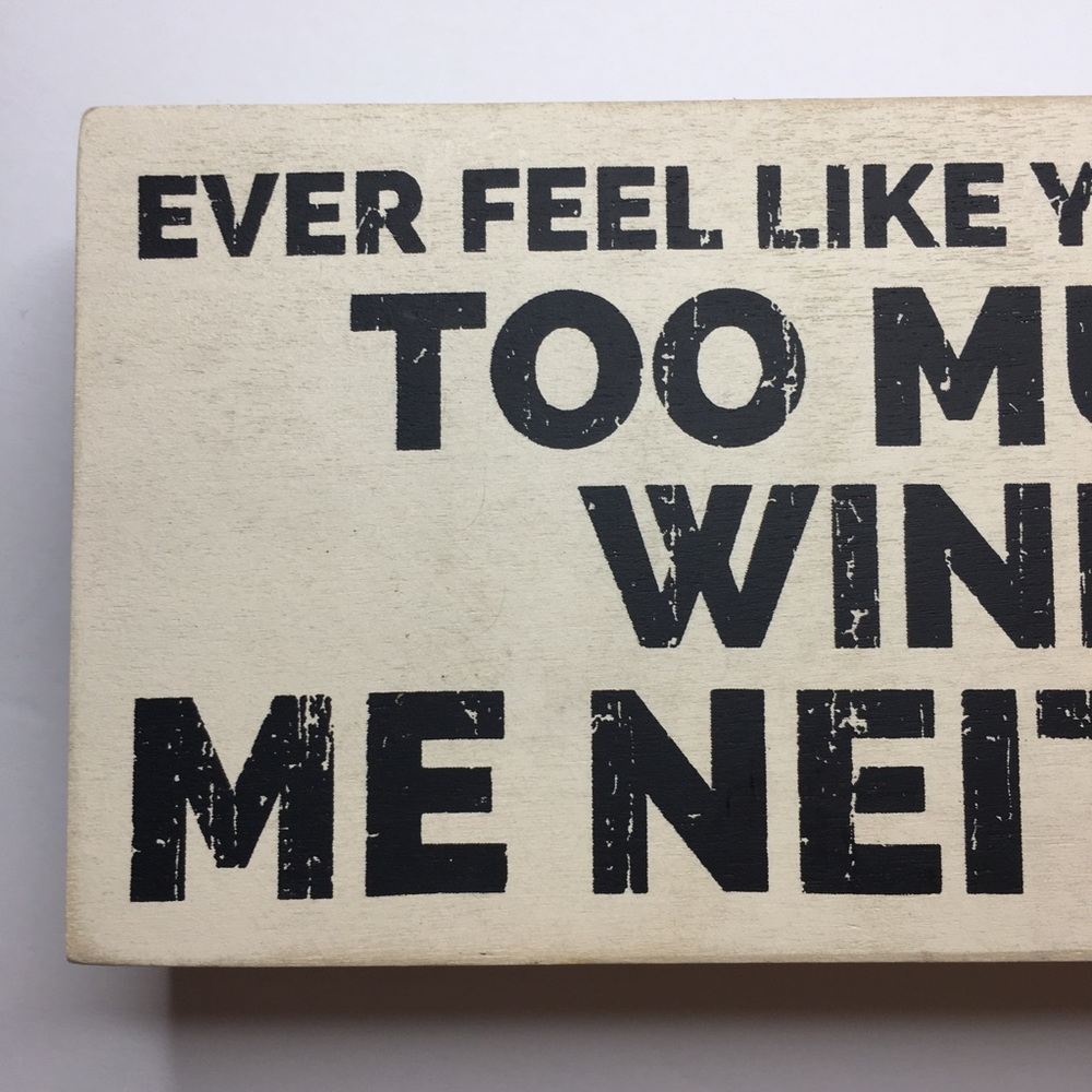 Ever Feel Like You've Had Too Much Wine? Me Neither Three Girls and a Wish Decor - Picture 10 of 16